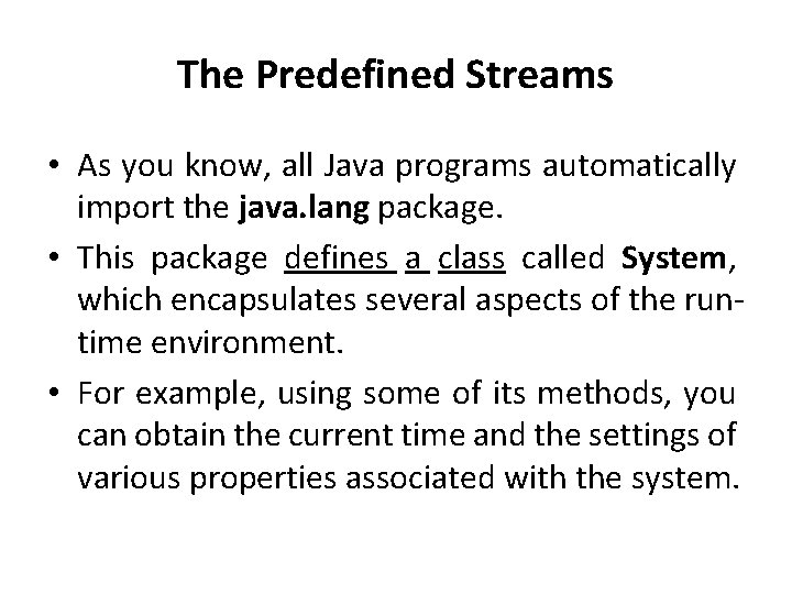 The Predefined Streams • As you know, all Java programs automatically import the java.