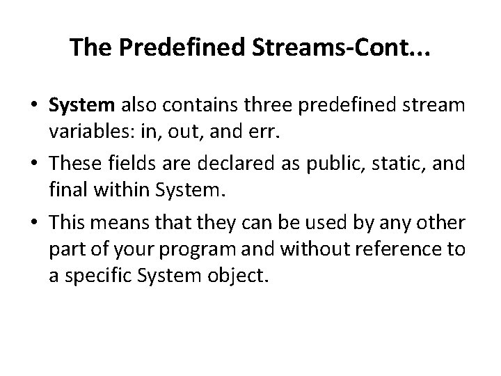 The Predefined Streams-Cont. . . • System also contains three predefined stream variables: in,