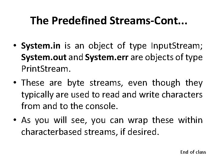 The Predefined Streams-Cont. . . • System. in is an object of type Input.