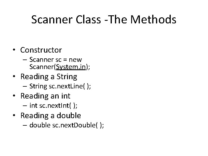 Scanner Class -The Methods • Constructor – Scanner sc = new Scanner(System. in); •