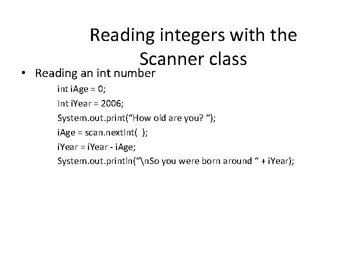 Reading integers with the Scanner class • Reading an int number int i. Age