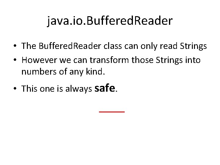 java. io. Buffered. Reader • The Buffered. Reader class can only read Strings • java. io. Buffered. Reader • The Buffered. Reader class can only read Strings •