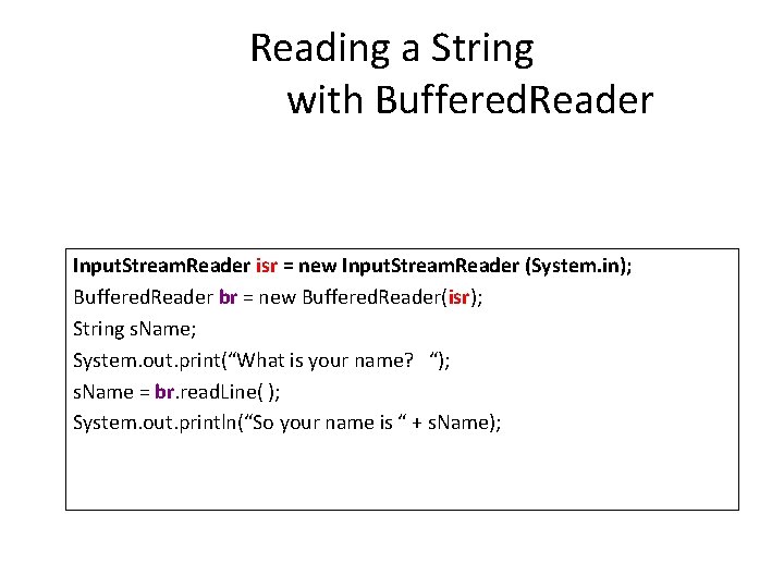 Reading a String with Buffered. Reader Input. Stream. Reader isr = new Input. Stream. Reading a String with Buffered. Reader Input. Stream. Reader isr = new Input. Stream.