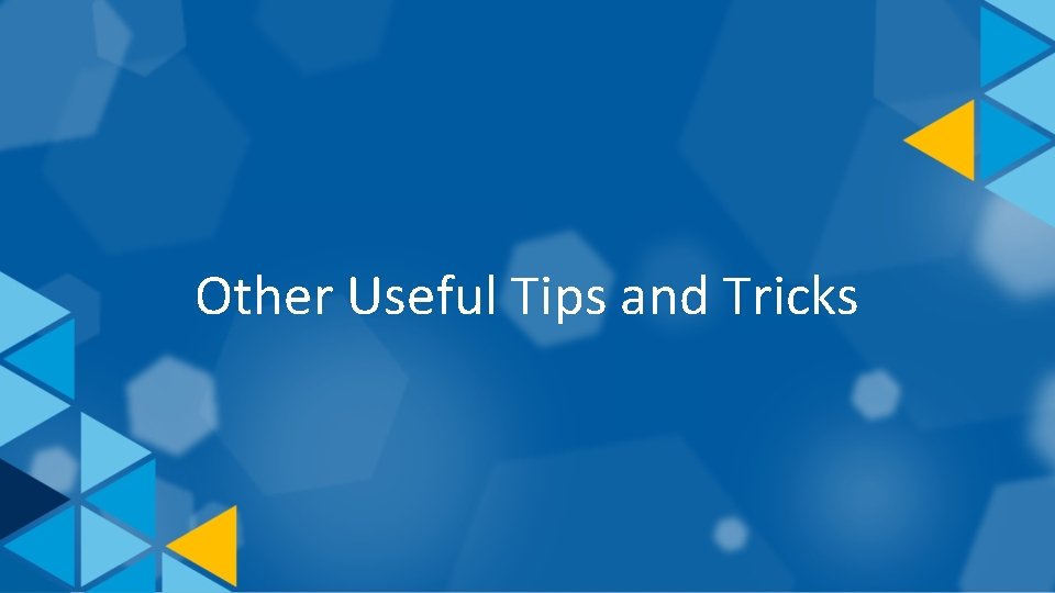 Other Useful Tips and Tricks 