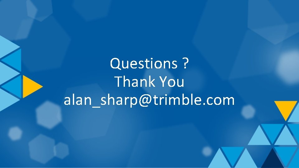 Questions ? Thank You alan_sharp@trimble. com 