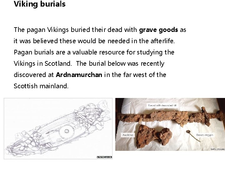 Viking burials The pagan Vikings buried their dead with grave goods as it was