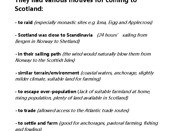 They had various motives for coming to Scotland: - to raid (especially monastic sites