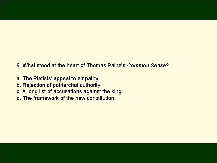 9. What stood at the heart of Thomas Paine's Common Sense? a. The Pietists'