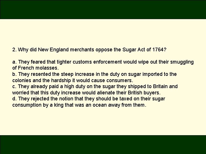 2. Why did New England merchants oppose the Sugar Act of 1764? a. They