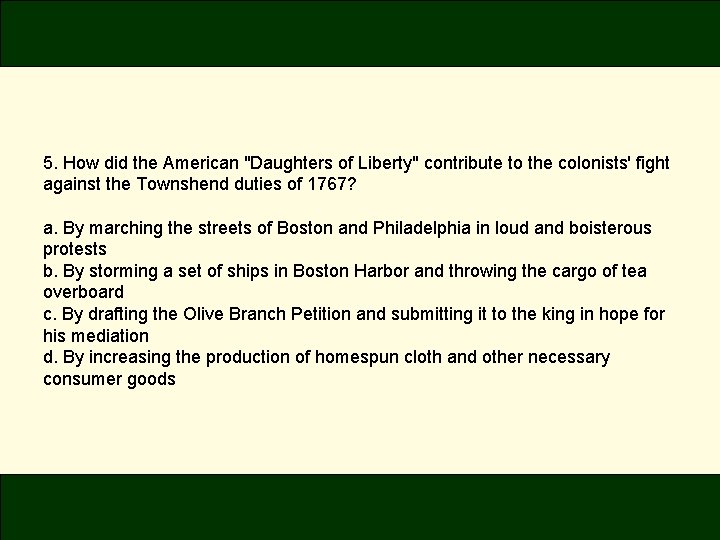 5. How did the American "Daughters of Liberty" contribute to the colonists' fight against