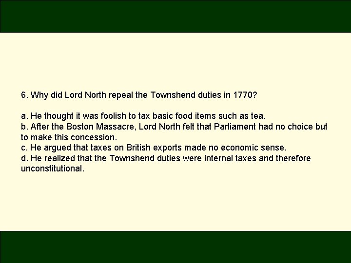 6. Why did Lord North repeal the Townshend duties in 1770? a. He thought