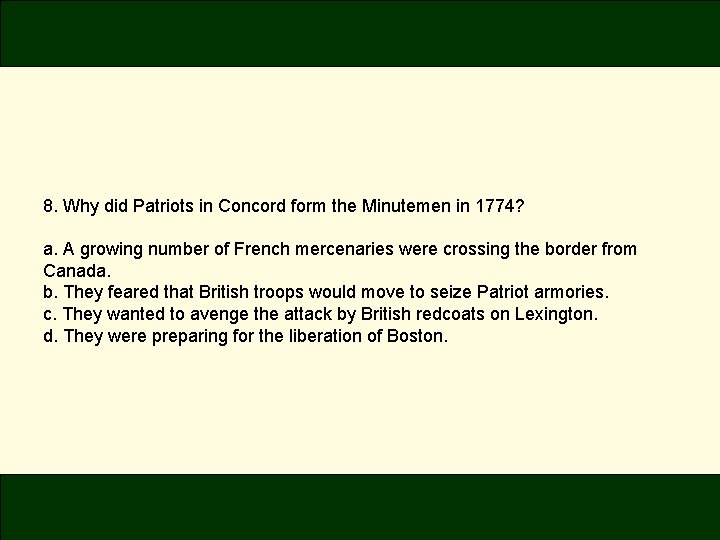 8. Why did Patriots in Concord form the Minutemen in 1774? a. A growing