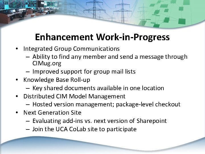 Enhancement Work-in-Progress • Integrated Group Communications – Ability to find any member and send