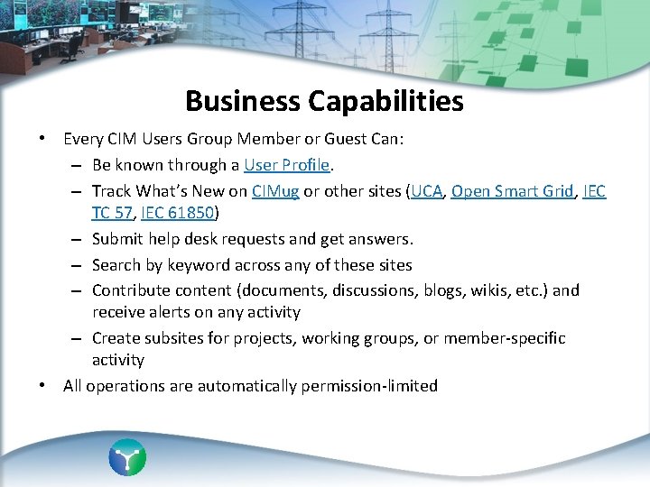 Business Capabilities • Every CIM Users Group Member or Guest Can: – Be known