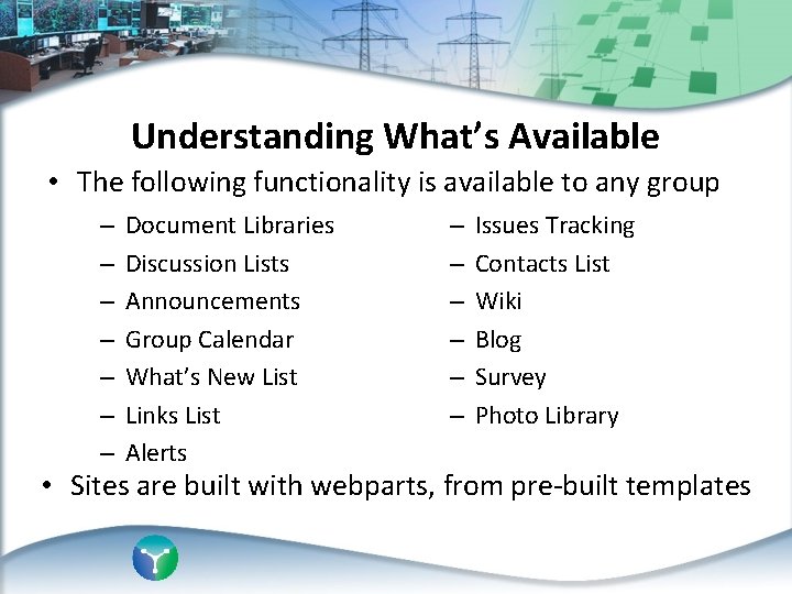 Understanding What’s Available • The following functionality is available to any group – –