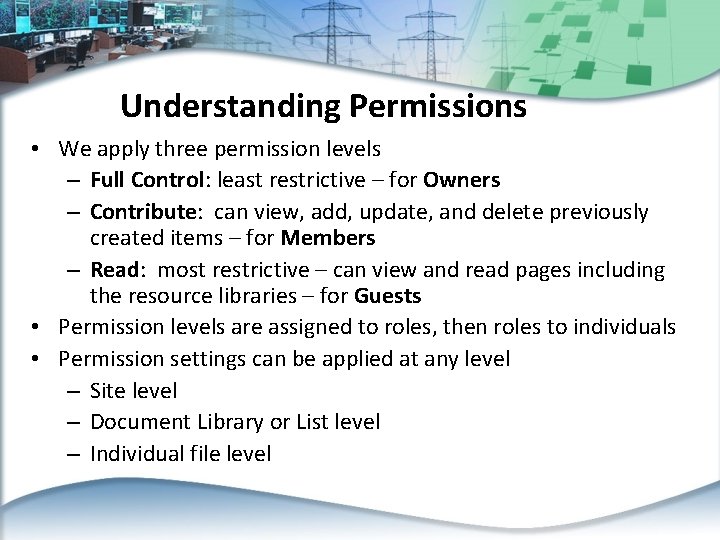 Understanding Permissions • We apply three permission levels – Full Control: least restrictive –