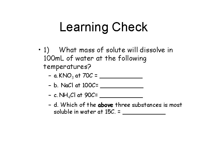 Learning Check • 1) What mass of solute will dissolve in 100 m. L