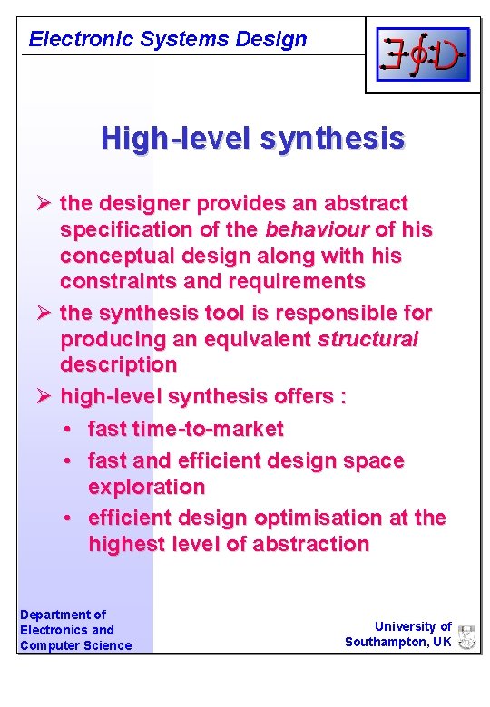 Electronic Systems Design High-level synthesis Ø the designer provides an abstract specification of the