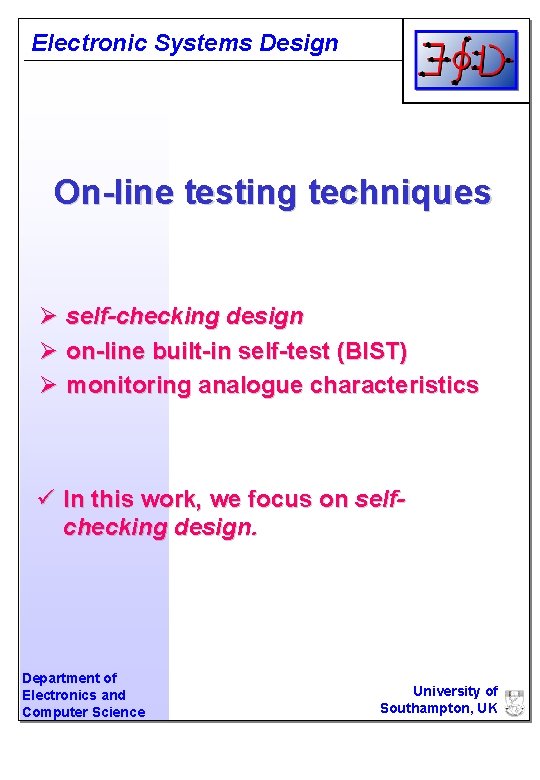 Electronic Systems Design On-line testing techniques Ø self-checking design Ø on-line built-in self-test (BIST)