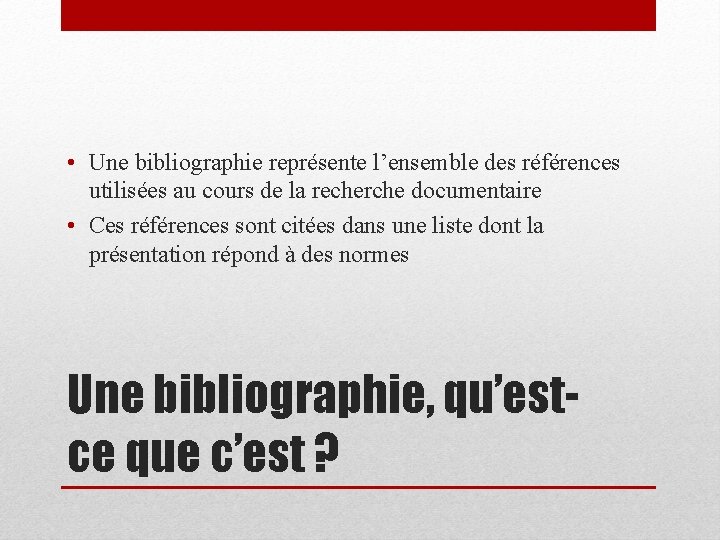  • Une bibliographie représente l’ensemble des références utilisées au cours de la recherche