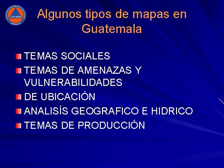 Algunos tipos de mapas en Guatemala TEMAS SOCIALES TEMAS DE AMENAZAS Y VULNERABILIDADES DE Algunos tipos de mapas en Guatemala TEMAS SOCIALES TEMAS DE AMENAZAS Y VULNERABILIDADES DE