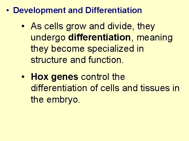  • Development and Differentiation • As cells grow and divide, they undergo differentiation,