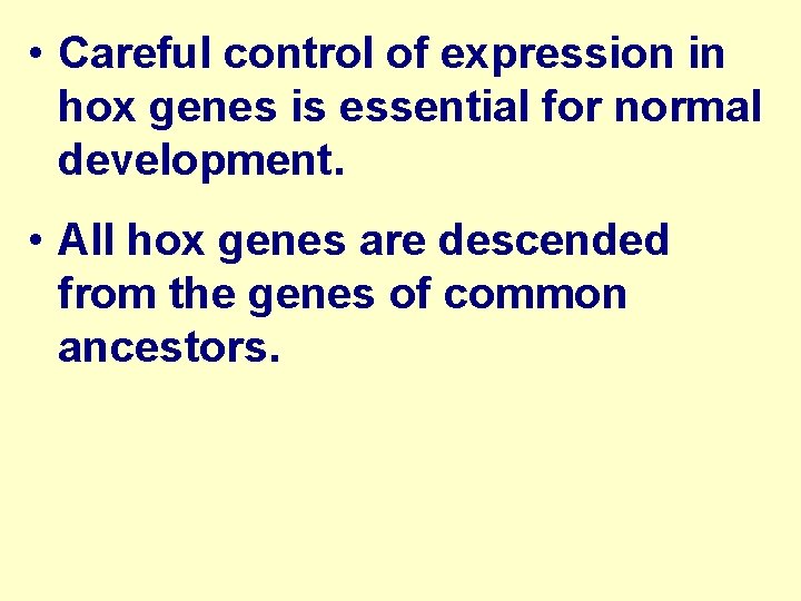  • Careful control of expression in hox genes is essential for normal development.