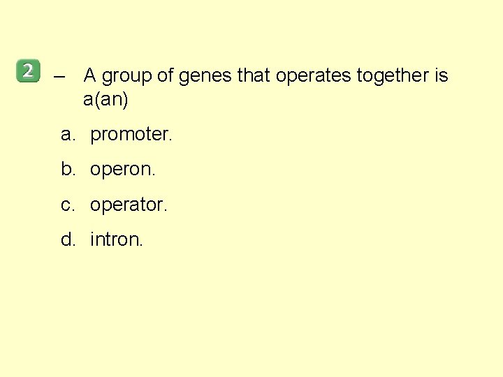 – A group of genes that operates together is a(an) a. promoter. b. operon.