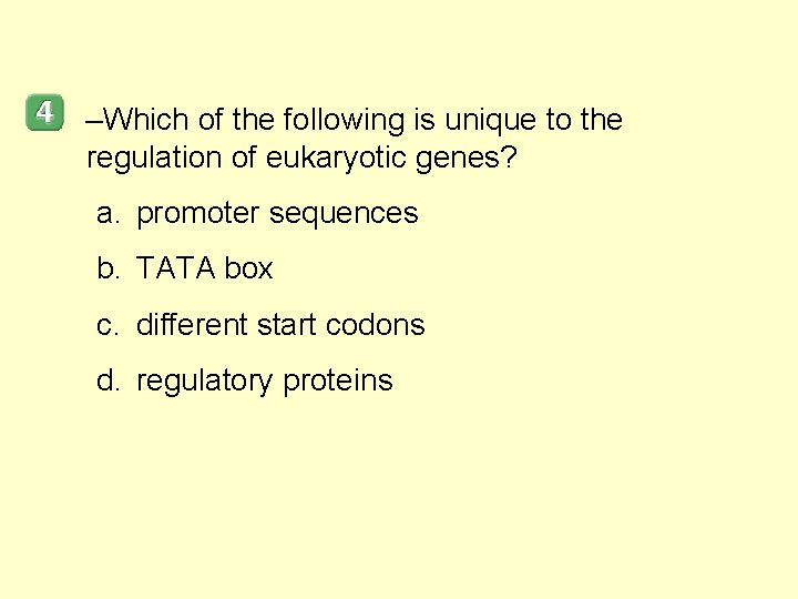 –Which of the following is unique to the regulation of eukaryotic genes? a. promoter
