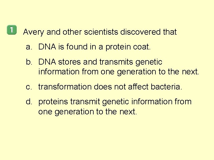 Avery and other scientists discovered that a. DNA is found in a protein coat.