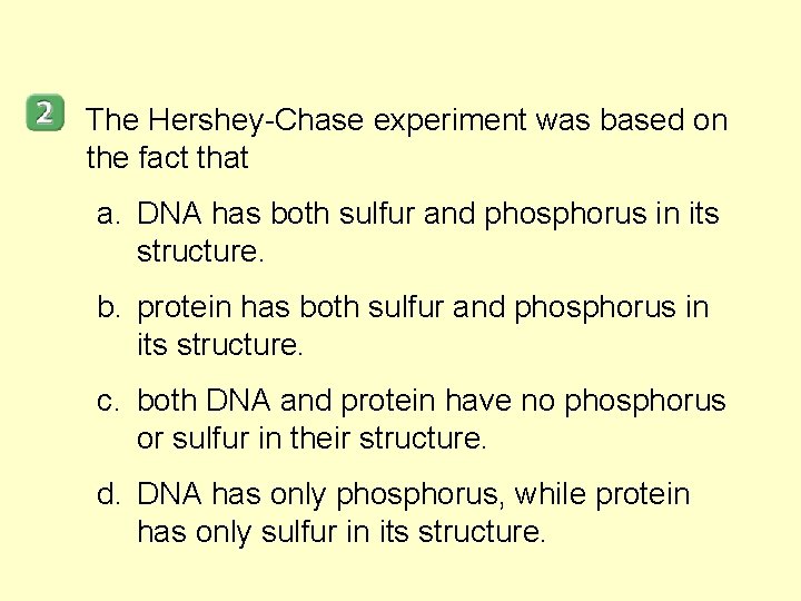 The Hershey-Chase experiment was based on the fact that a. DNA has both sulfur