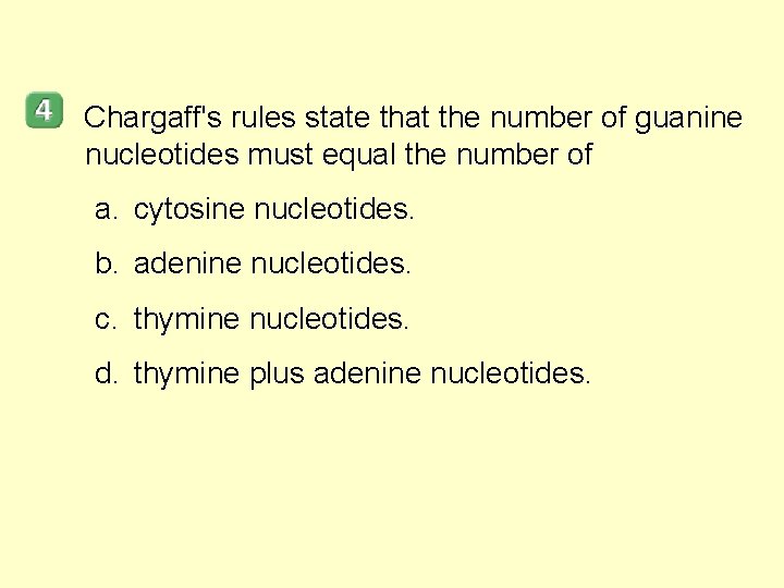 Chargaff's rules state that the number of guanine nucleotides must equal the number of