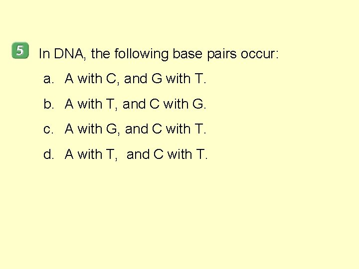 In DNA, the following base pairs occur: a. A with C, and G with