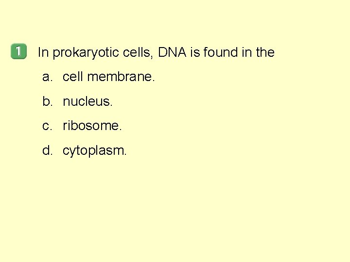 In prokaryotic cells, DNA is found in the a. cell membrane. b. nucleus. c.