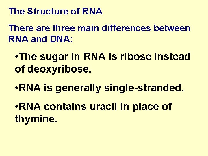 The Structure of RNA There are three main differences between RNA and DNA: •