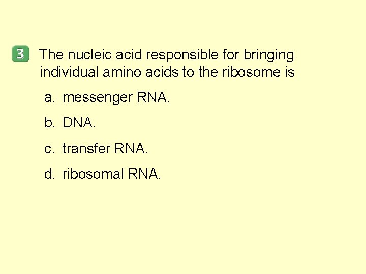 The nucleic acid responsible for bringing individual amino acids to the ribosome is a.