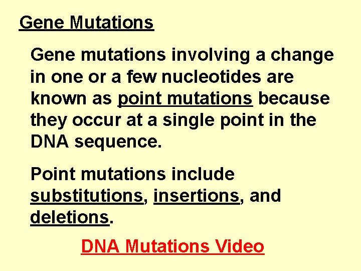 Gene Mutations Gene mutations involving a change in one or a few nucleotides are