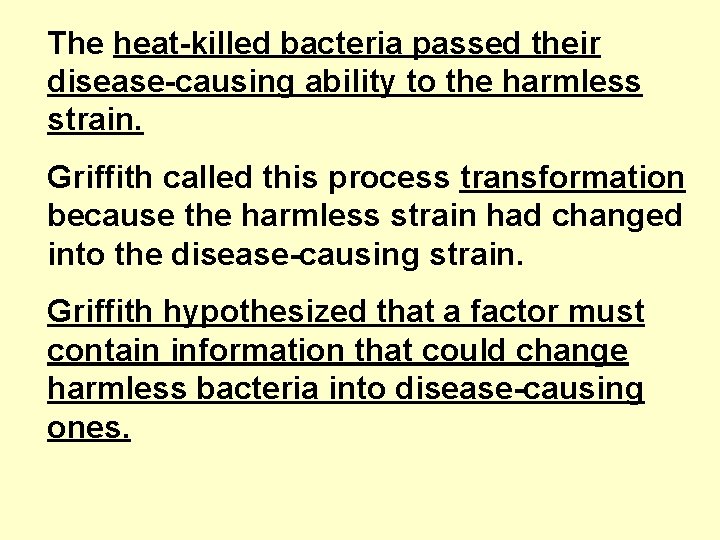 The heat-killed bacteria passed their disease-causing ability to the harmless strain. Griffith called this