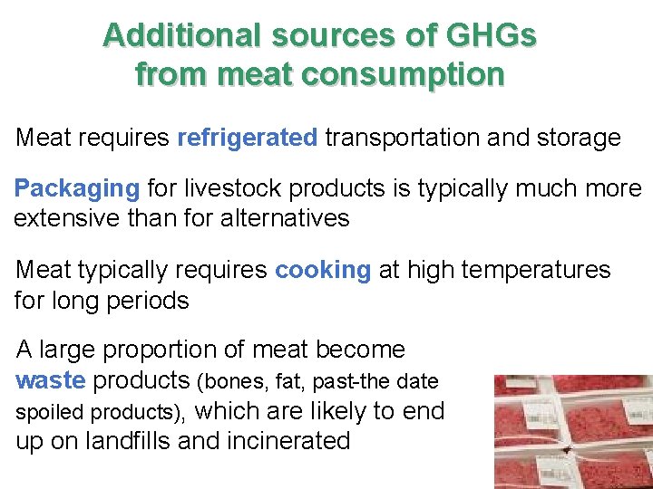 Additional sources of GHGs from meat consumption Meat requires refrigerated transportation and storage Packaging
