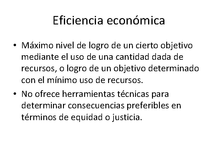 Eficiencia económica • Máximo nivel de logro de un cierto objetivo mediante el uso