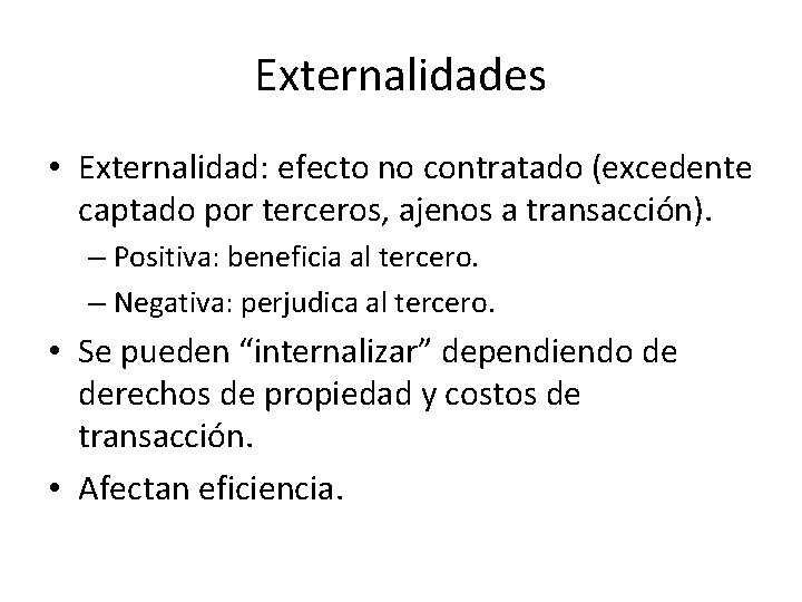 Externalidades • Externalidad: efecto no contratado (excedente captado por terceros, ajenos a transacción). –