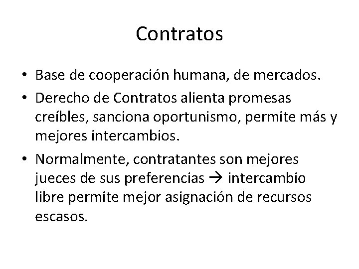 Contratos • Base de cooperación humana, de mercados. • Derecho de Contratos alienta promesas