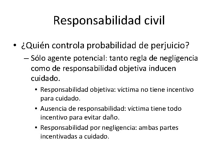 Responsabilidad civil • ¿Quién controla probabilidad de perjuicio? – Sólo agente potencial: tanto regla