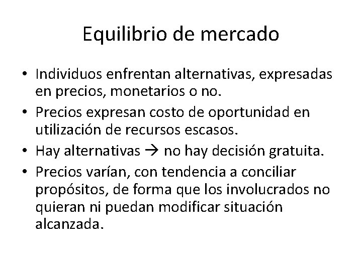 Equilibrio de mercado • Individuos enfrentan alternativas, expresadas en precios, monetarios o no. •