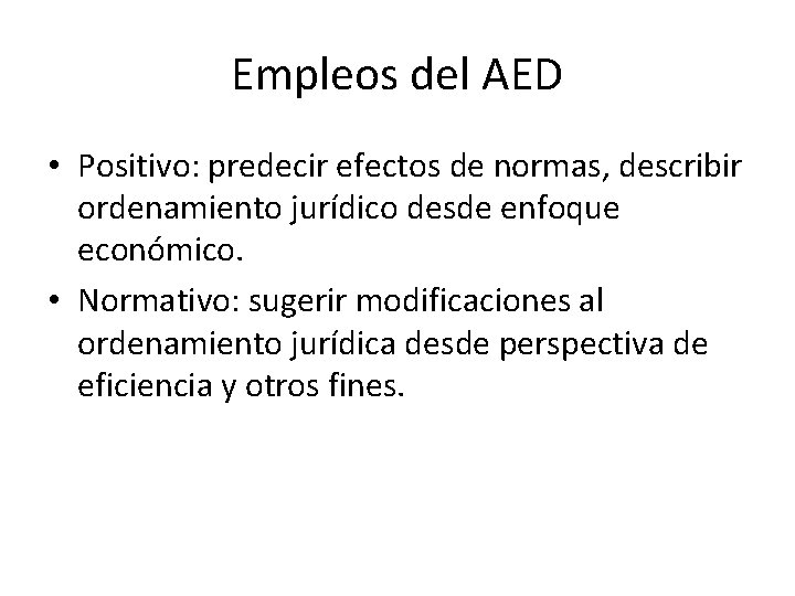 Empleos del AED • Positivo: predecir efectos de normas, describir ordenamiento jurídico desde enfoque