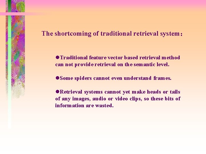 The shortcoming of traditional retrieval system： l. Traditional feature vector based retrieval method can