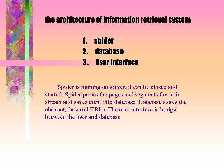 the architecture of information retrieval system 1． spider 2． database 3． User interface Spider