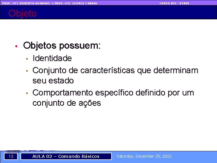 PROF. MSC ROBERTA ANDRADE e PROF. MSC GEORGE CABRAL CURSO BSI - UFRPE Objeto