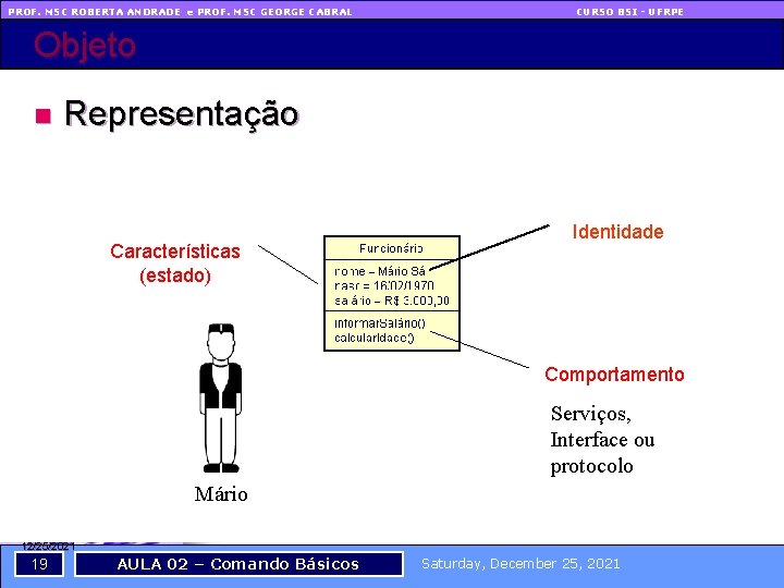 PROF. MSC ROBERTA ANDRADE e PROF. MSC GEORGE CABRAL CURSO BSI - UFRPE Objeto