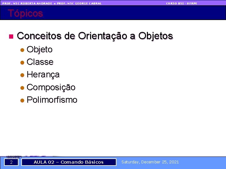 PROF. MSC ROBERTA ANDRADE e PROF. MSC GEORGE CABRAL CURSO BSI - UFRPE Tópicos